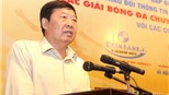 Trưởng BTC giải Trần Duy Ly: “Có thể đôn đội hạng dưới lên”