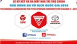 VPF Media truyền hình trực tiếp lễ ký kết nhà tài trợ chính giải VĐQG 2016