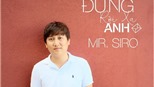 Mr. Siro không muốn 'rời xa' để âm nhạc được tôn trọng