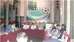 Hội thảo Tương lai bóng đá Việt Nam: Thiếu nhân tố quan trọng nhất!