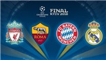 Bán kết Champions League: Bayern đụng độ Real, Liverpool chạm trán Roma