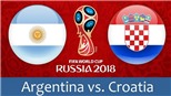 TRỰC TIẾP Argentina vs Croatia (01h00, 22/6)
