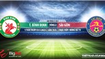 Soi kèo nhà cái Bình Định vs Sài Gòn. BĐTV, VTC3 trực tiếp bóng đá Việt Nam 2021