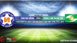 Soi kèo nhà cái SHB Đà Nẵng vs SLNA. VTV6 trực tiếp bóng đá Việt Nam