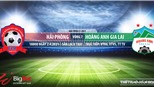 Soi kèo nhà cái Hải Phòng vs HAGL. VTV6 trực tiếp bóng đá V-League 2021