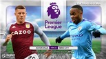 Soi kèo nhà cái Aston Villa vs Man City. K+PM trực tiếp bóng đá Ngoại hạng Anh