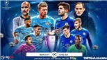 Soi kèo nhà cái Man City vs Chelsea. K+PM trực tiếp chung kết cúp C1