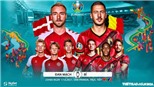 Kèo nhà cái Đan Mạch vs Bỉ. Tỷ lệ kèo bóng đá EURO 2021. Trực tiếp VTV6, VTV3
