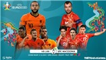 Kèo nhà cái. Soi kèo Hà Lan vs Bắc Macedonia. VTV6 VTV3 trực tiếp EURO 2021