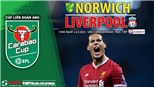 Soi kèo nhà cái Norwich vs Liverpool và nhận định bóng đá Cúp Liên đoàn Anh (1h45, 22/9)