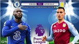 Soi kèo nhà cái Chelsea vs Aston Villa và nhận định bóng đá Ngoại hạng Anh (23h30, 11/9)