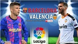 Soi kèo nhà cái Barcelona vs Valencia. Nhận định, dự đoán bóng đá Tây Ban Nha (2h00, 18/10)