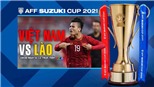Soi kèo nhà cái Việt Nam vs Lào. Nhận định, dự đoán bóng đá AFF Cup 2021 (19h30, 6/12)