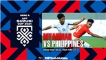 Soi kèo nhà cái Myanmar vs Philippines. Nhận định, dự đoán bóng đá AFF Cup 2021 (19h30, 18/12)