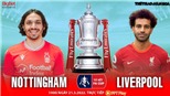 Soi kèo nhà cái Nottingham vs Liverpool. Nhận định, dự đoán bóng đá FA Cup (1h00, 21/3)