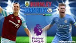 Soi kèo nhà cái Burnley vs Man City. Nhận định, dự đoán bóng đá Anh (21h00, 2/4)