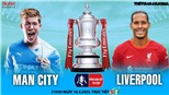 Soi kèo nhà cái Man City vs Liverpool. Nhận định, dự đoán bóng đá Bán kết FA Cup (21h30, 16/4)