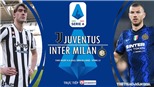 Soi kèo nhà cái Juventus vs Inter Milan. Nhận định, dự đoán bóng đá Serie A (1h45, 4/4)