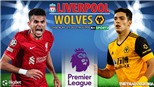 Soi kèo nhà cái Liverpool vs Wolves. Nhận định, dự đoán bóng đá Anh (22h00, 22/5)