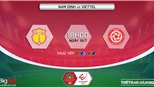 Soi kèo nhà cái Nam Định vs Viettel. Nhận định, dự đoán bóng đá V-League 2022 (18h00, 19/7)