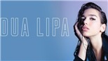 Dua Lipa và 'câu chuyện cổ tích' của ngôi sao âm nhạc 22 tuổi khởi nghiệp từ những bản cover