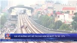 Giá vé đường sắt đô thị Cát Linh - Hà Đông cao hơn xe buýt 30-37%