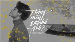 'Tháng mấy em nhớ anh?' - Nét riêng mang tên Hà Anh Tuấn