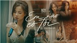 'Em nào có tội' - Sến kiểu Gen Z