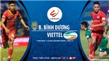 VIDEO: Soi kèo bóng đá Bình Dương vs Viettel. Trực tiếp bóng đá Việt Nam. BĐTV