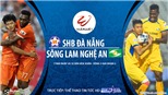 VIDEO: Soi kèo nhà cái. Đà Nẵng vs SLNA. Trực tiếp bóng đá Việt Nam 2020