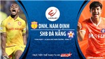 VIDEO: Soi kèo nhà cái Nam Định vs Đà Nẵng. Trực tiếp bóng đá Việt Nam