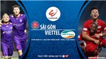 VIDEO: Soi kèo nhà cái Sài Gòn vs Viettel. Trực tiếp bóng đá Việt Nam