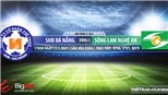 Soi kèo nhà cái SHB Đà Nẵng vs SLNA. VTV6 trực tiếp bóng đá Việt Nam hôm nay