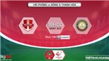  VIDEO Hải Phòng vs Thanh Hóa: VTV6 Trực tiếp bóng đá V-League hôm nay (18h00, 6/3)