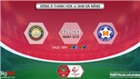 VIDEO Thanh Hóa vs Đà Nẵng. VTV6 trực tiếp bóng đá V-League 2022 hôm nay