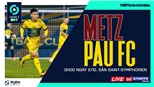Soi kèo nhà cái Metz vs Pau FC. Nhận định, dự đoán bóng đá Ligue 2 (0h00, 2/10)