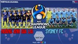 VIDEO HAGL vs Sydney FC: VTV6 trực tiếp bóng đá cúp C1 châu Á hôm nay