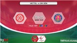 VIDEO Viettel vs Sài Gòn: VTV6 trực tiếp bóng đá, soi kèo nhà cái V-League 2022