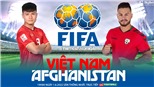 VIDEO Trực tiếp bóng đá Việt Nam vs Afghanistan