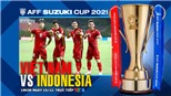 VIDEO Việt Nam vs Indonesia: Soi kèo nhà cái, VTV6 VTV5 trực tiếp bóng đá hôm nay