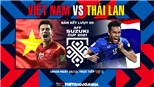 VIDEO Việt Nam vs Thái Lan: Soi kèo nhà cái, nhận định, VTV6 trực tiếp bóng đá