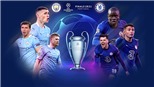 Trực tiếp chung kết C1 Man City vs Chelsea: Những màu xanh lịch sử