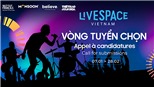'LiveSpace Vietnam': Dựng 'nhà' quy mô quốc tế cho nghệ sĩ trẻ