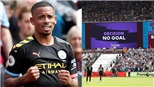 Đến VAR cũng không ngăn được Man City