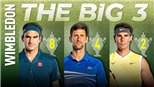 Wimbledon 2019:  Đẳng cấp Djokovic, Federer và Nadal ở tứ kết đơn nam