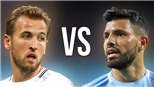Kane vs Aguero, đại chiến sát thủ hàng đầu nước Anh