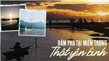 Khám phá nét đẹp dân dã mà nên thơ của những đầm, phá tại ven biển miền Trung