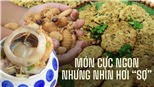 Giật mình trước những món ăn bề ngoài kinh dị nhưng cực ngon của Việt Nam