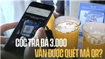 Trà đá vỉa hè thời 4.0: Ông bà chủ ‘nâng cấp’ cả mã QR để khách thanh toán 