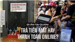 Xôn xao chuyện quán phở chỉ nhận tiền mặt khiến cộng đồng mạng tranh cãi và câu chuyện thanh toán thời 4.0